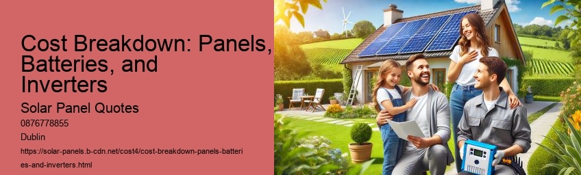 Cost Breakdown: Panels, Batteries, and Inverters