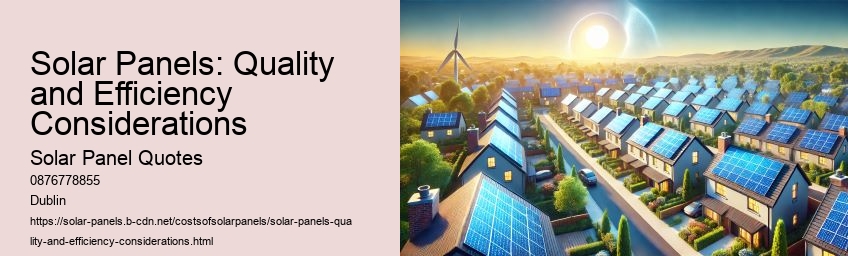 Solar Panels: Quality and Efficiency Considerations